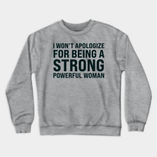 I won't to apologize for being a strong powerful woman Crewneck Sweatshirt